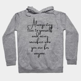 Always Stay True to Yourself... Hoodie